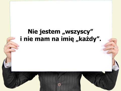 Nie jestem „wszyscy” i nie mam na imię „każdy”