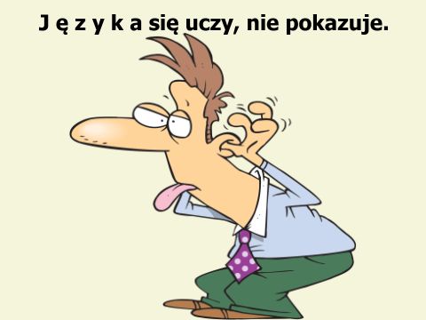 Języka się uczy, nie pokazuje