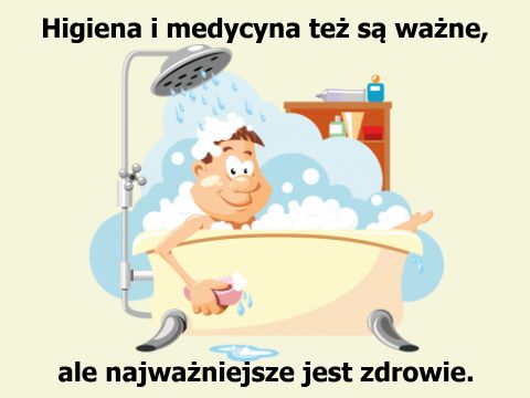 Higiena i medycyna też są ważne, ale...